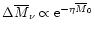 $\Delta{\overline{M}}_\nu\propto{\rm e}^{-\eta{\overline{M}}_0}$