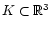 $K\subset{\mathbb{R} }^3$