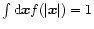 $\int{\rm d}{\vec{x}}f(\vert{\vec{x}}\vert)=1$