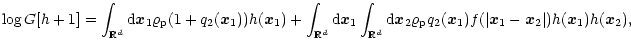 $\displaystyle \log G[h+1] = \int_{{\mathbb{R} }^d}{\rm d}{\vec{x}}_1 \varrho_{\...
...{\vec{x}}_1) f(\vert{\vec{x}}_1-{\vec{x}}_2\vert) h({\vec{x}}_1)h({\vec{x}}_2),$