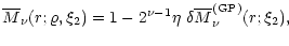 $\displaystyle {\overline{M}}_\nu(r;\varrho,\xi_2) = 1 - 2^{\nu-1}\eta\
\delta{\overline{M}}_\nu^{{\rm (GP)}}(r;\xi_2),$