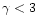 $\gamma<3$