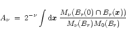 \begin{displaymath}
A_\nu \; = \; 2^{-\nu} \int {\rm d}{\vec{x}}\;
\frac{M_\nu(B_r({0})\cap B_r({\vec{x}}))}{M_\nu(B_r)M_0(B_r) }
\end{displaymath}