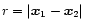 $r=\vert{\vec{x}}_1-{\vec{x}}_2\vert$