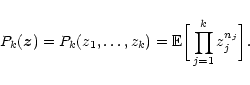 \begin{displaymath}
P_k({\vec{z}})=P_k(z_1,\ldots,z_k)= {\mathbb{E} }\bigg[\prod_{j=1}^k z_j^{n_j}\bigg] .
\end{displaymath}