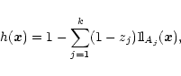 \begin{displaymath}
h({\vec{x}}) = 1-\sum_{j=1}^k (1-z_j)\mbox{1\hspace*{-0.085cm}l}_{A_j}({\vec{x}}) ,
\end{displaymath}