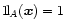 $\mbox{1\hspace*{-0.085cm}l}_A({\vec{x}})=1$
