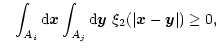 $\displaystyle \,\,\,\,\,\int_{A_i}{\rm d}{\vec{x}}\int_{A_j}{\rm d}{\vec{y}}\ \xi_2(\vert{\vec{x}}-{\vec{y}}\vert)
\ge 0 ,$