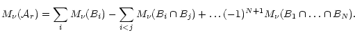 $\displaystyle M_{\nu}({\cal A}_r) = \sum_i M_{\nu} (B_i)
- \sum_{i<j} M_{\nu} (B_i \cap B_j)
+ \ldots (-1)^{N+1} M_{\nu} (B_1 \cap \ldots \cap B_N ).$