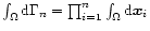 $\int_{\Omega}{\rm d}\Gamma_n=\prod_{i=1}^n \int_{\Omega}{\rm d}{\vec{x}}_i$