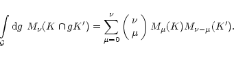 \begin{displaymath}
\int\limits_{\cal G}{\rm d}g\ M_{\nu}(K \cap gK') =
\sum_{\m...
...}
\nu\\
\mu
\end{array}\right)
M_{\mu}(K) M_{\nu-\mu}(K') .
\end{displaymath}