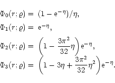 \begin{displaymath}
\begin{array}{ll}
\Phi_0(r;\varrho) = & (1-{\rm e}^{-\eta})/...
...rac{3\pi^2}{32} \eta^2\bigg) {\rm e}^{-\eta}. \\
\end{array}
\end{displaymath}