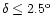 $\delta\le2.5^{\rm o}$