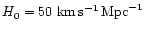 $H_0=50~{\rm km}\,{\rm
s}^{-1}\,{\rm Mpc}^{-1}$