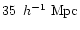 $35~\,{h}^{-1}~{\rm Mpc}$