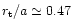 $r_{\rm t}/a
\simeq 0.47$