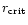 $r_{\rm crit}$