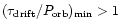 $(\tau_{\rm drift}/P_{\rm orb})_{\rm min} >
1$