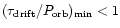 $(\tau_{\rm drift}/P_{\rm orb})_{\rm min} < 1$