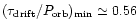$(\tau_{\rm drift}/P_{\rm orb})_{\rm min} \simeq 0.56$