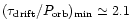 $(\tau_{\rm drift}/P_{\rm orb})_{\rm min} \simeq 2.1$