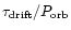 $\tau_{\rm drift}/P_{\rm orb}$