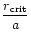 $\displaystyle \frac{r_{\rm crit}}{a}$