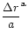 $\displaystyle \frac{\Delta r}{a}^{{\rm a}}$