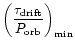 $\displaystyle \left(
\frac{\tau_{\rm drift}}{P_{\rm orb}}
\right)_{\rm min}$