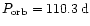 $P_{{\rm orb}}= 110.3\,{\rm d}$