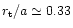 $r_{\rm t}/a \simeq 0.33$