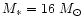 $M_{*} = 16~M_{\odot}$