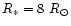 $R_{*} = 8~R_{\odot}$