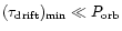 $(\tau_{\rm drift})_{\rm min} \ll P_{\rm orb}$