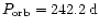$P_{\rm orb}=242.2\,{\rm d}$
