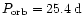 $P_{{\rm orb}}=25.4\:{\rm d}$