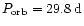 $P_{\rm {orb}} = 29.8\:{\rm d}$