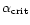 $\alpha _{\rm crit}$