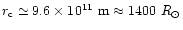 $r_{{\rm c}} \simeq 9.6\times10^{11}~{\rm m} \approx
1400~R_{\odot}$