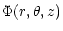 $\displaystyle \Phi (r, \theta, z)$