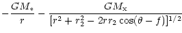 $\displaystyle -{{GM_{*}} \over r}
-{{GM_{\rm x}} \over{[r^2+r_2^2-2rr_2 \cos(\theta-f)]^{1/2}}}$