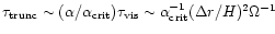 $\tau_{\rm trunc} \sim
(\alpha/\alpha_{\rm crit})\tau_{\rm vis} \sim \alpha_{\rm
crit}^{-1}(\Delta r/H)^2\Omega^{-1}$