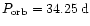 $P_{{\rm orb}}=
34.25\,{\rm d}$