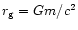 $r_{\rm g}=Gm/c^2$