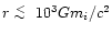 $r\lower.5ex\hbox{$\; \buildrel < \over \sim \;$ }10^3 Gm_i/c^2$