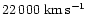 $22\,000~{\rm km\,s^{-1}}$