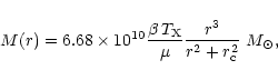 \begin{displaymath}M(r) =
6.68\times 10^{10} \frac{\beta\, T_{\rm X}}{\mu} \frac{r^3}{r^2 + r_{\rm c}^2}~M_{\odot},
\end{displaymath}