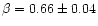 $\beta = 0.66 \pm
0.04$