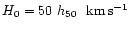 $H_0 = 50 ~
h_{50}~~{\rm km\,s^{-1}}$
