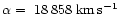 ${\alpha}=~18\,858~{\rm km\,s^{-1}}$